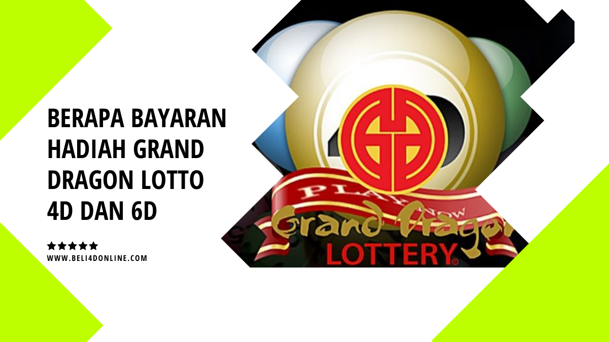 Berapa Bayaran Hadiah Grand Dragon Lotto 4D dan 6D